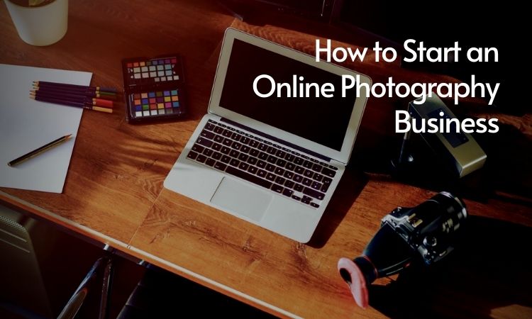 How to Start an Online Photography Business